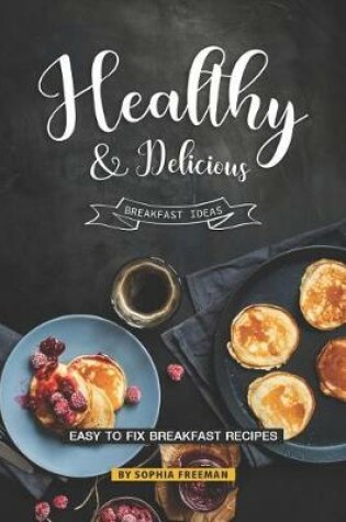 Cover of Healthy and Delicious Breakfast Ideas