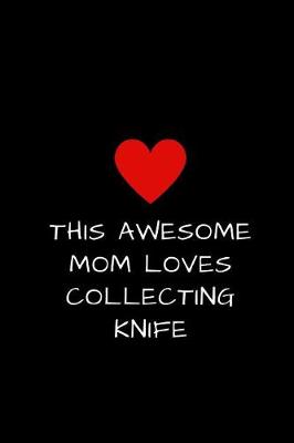 Book cover for This Awesome Mom Loves Collecting Knife