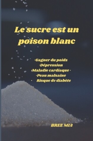 Cover of Le sucre est un poison blanc