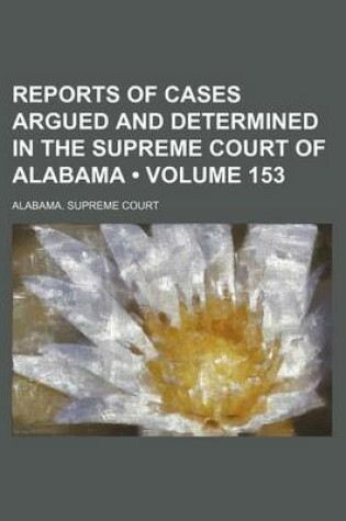 Cover of Reports of Cases Argued and Determined in the Supreme Court of Alabama (Volume 153)