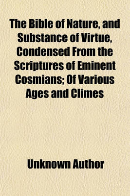 Book cover for The Bible of Nature, and Substance of Virtue, Condensed from the Scriptures of Eminent Cosmians; Of Various Ages and Climes