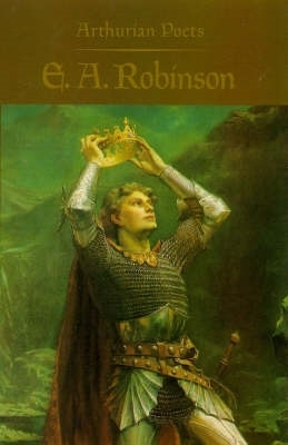 Book cover for Arthurian Poets: Edwin Arlington Robinson