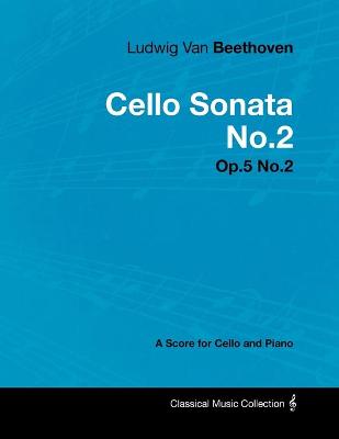 Book cover for Ludwig Van Beethoven - Cello Sonata No.2 - Op.5 No.2 - A Score for Cello and Piano