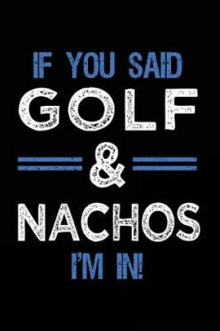 Cover of If You Said Golf & Nachos I'm In