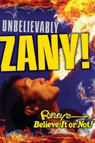 Cover of Ripley's Believe It or Not: Unbelievably Zany