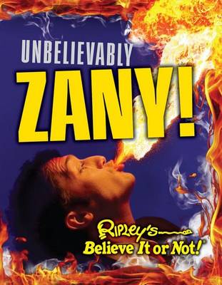 Cover of Ripley's Believe It or Not: Unbelievably Zany