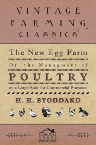 Cover of The New Egg Farm - Or the Managment of Poultry on a Large Scale for Commercial Purposes