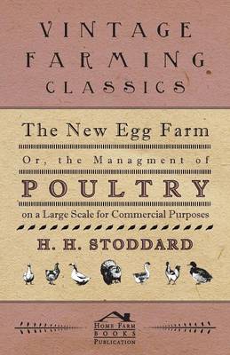 Book cover for The New Egg Farm - Or the Managment of Poultry on a Large Scale for Commercial Purposes