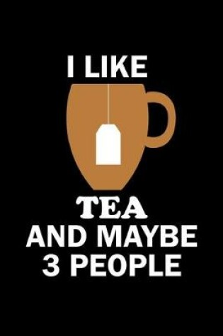 Cover of I Like Tea and Maybe 3 People