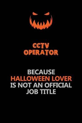 Book cover for CCTV Operator Because Halloween Lover Is Not An Official Job Title