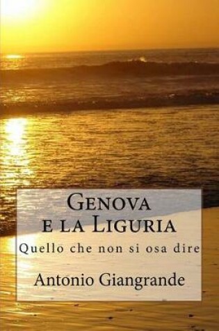 Cover of Genova E La Liguria: Quello Che Non Si Osa Dire