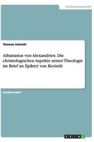 Cover of Athanasius von Alexandrien. Die christologischen Aspekte seiner Theologie im Brief an Epiktet von Korinth