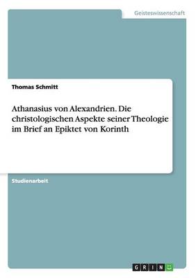 Book cover for Athanasius von Alexandrien. Die christologischen Aspekte seiner Theologie im Brief an Epiktet von Korinth