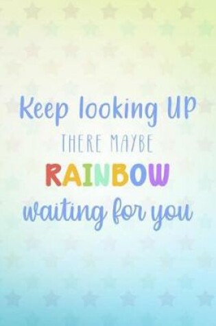 Cover of Keep Looking Up There Maybe Rainbow Waiting for You