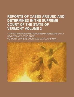 Book cover for Reports of Cases Argued and Determined in the Supreme Court of the State of Vermont Volume 2; 1789-1824 Prepared and Published in Pursuance of a Statute Law of the State