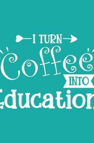 Cover of I Turn Coffee Into Education