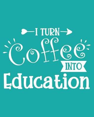 Book cover for I Turn Coffee Into Education