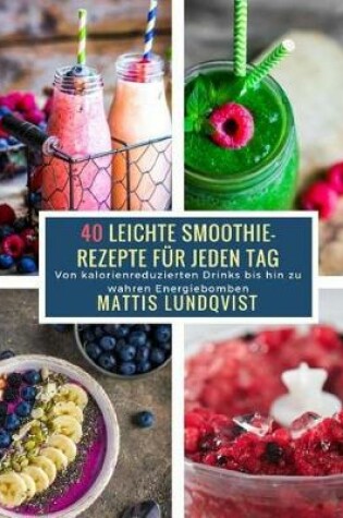 Cover of 40 Leichte Smoothie-Rezepte F r Jeden Tag