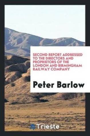 Cover of Second Report Addressed to the Directors and Proprietors of the London and Birmingham Railway ...