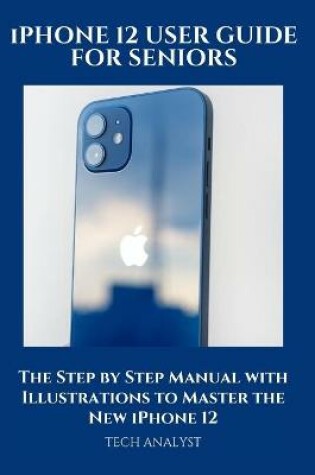 Cover of iPHONE 12 USER GUIDE FOR SENIORS