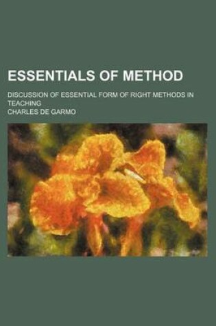 Cover of Essentials of Method; Discussion of Essential Form of Right Methods in Teaching