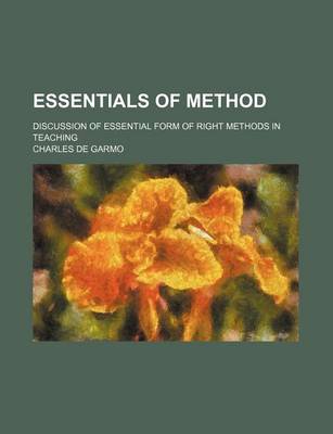 Book cover for Essentials of Method; Discussion of Essential Form of Right Methods in Teaching