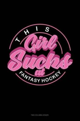 Cover of This Girl Sucks at Fantasy Hockey