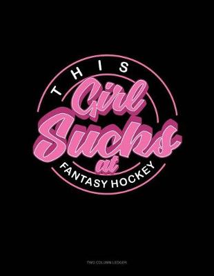 Cover of This Girl Sucks at Fantasy Hockey