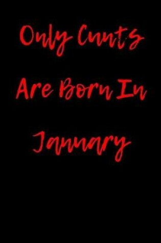 Cover of Only Cunts are Born in January