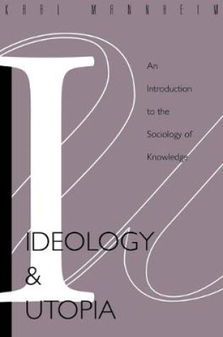 Cover of Ideology and Utopia : an Introduction to the Sociology of Knowledge