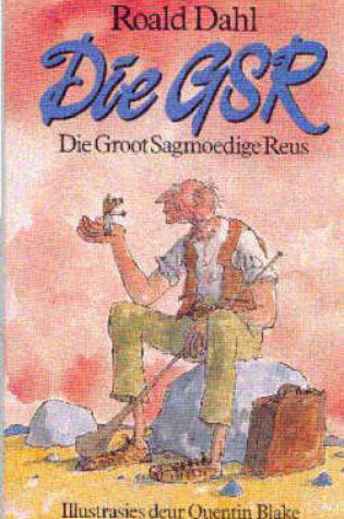 Cover of Die GSR - Die Groot Sagmoedige Reus