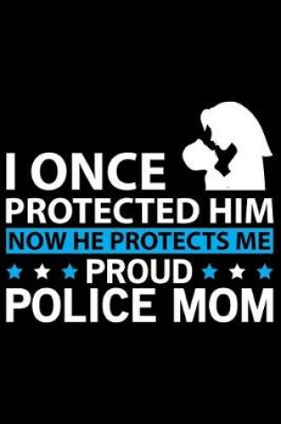 Cover of I Once Protected Him Now He Protects Me Proud Police Mom