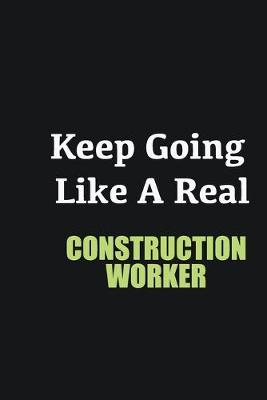 Book cover for Keep Going Like a Real Construction Worker