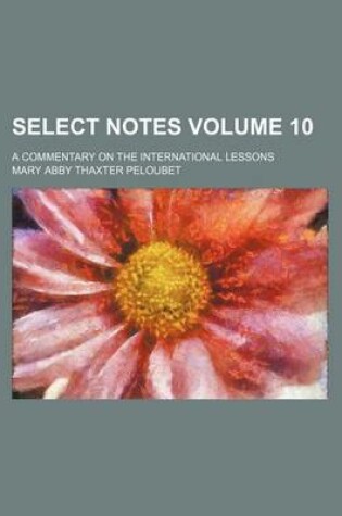 Cover of Select Notes Volume 10; A Commentary on the International Lessons