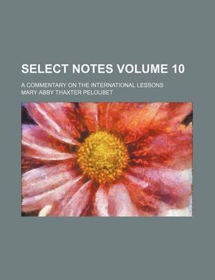 Book cover for Select Notes Volume 10; A Commentary on the International Lessons