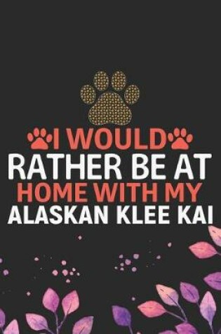 Cover of I Would Rather Be at Home with My Alaskan Klee Kai