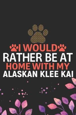Book cover for I Would Rather Be at Home with My Alaskan Klee Kai