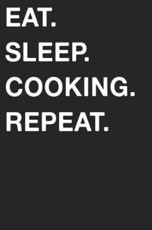 Cover of Eat Sleep Cooking Repeat