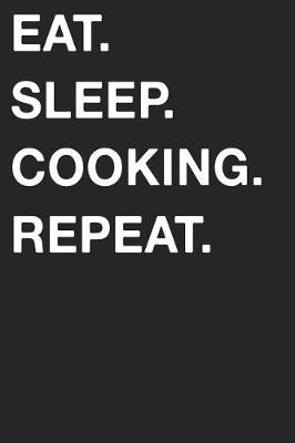 Book cover for Eat Sleep Cooking Repeat