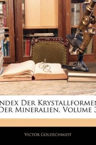 Cover of Index Der Krystallformen Der Mineralien, Volume 3