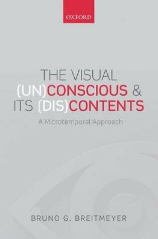 Cover of The Visual (Un)Conscious and Its (Dis)Contents: A Microtemporal Approach