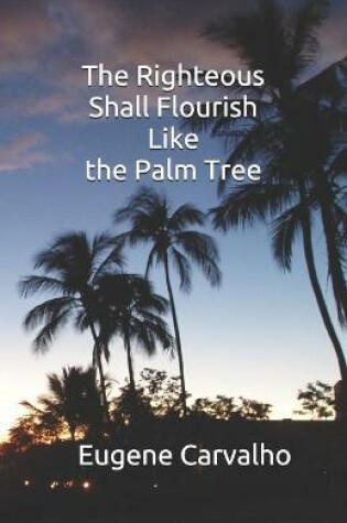 Cover of The Righteous Shall Flourish Like the Palm Tree