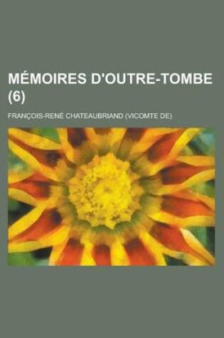 Cover of Memoires D'Outre-Tombe (Volume 6)