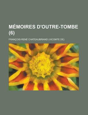 Book cover for Memoires D'Outre-Tombe (Volume 6)