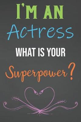 Book cover for I'm An Actress What Is Your Superpower?