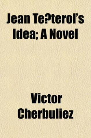 Cover of Jean Te Terol's Idea; A Novel