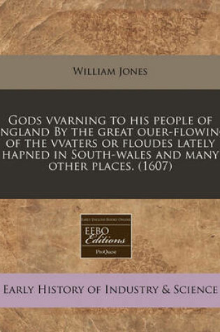 Cover of Gods Vvarning to His People of England by the Great Ouer-Flowing of the Vvaters or Floudes Lately Hapned in South-Wales and Many Other Places. (1607)