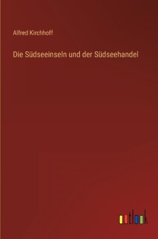 Cover of Die Südseeinseln und der Südseehandel