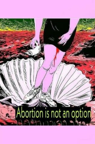 Cover of Abortion is not an option