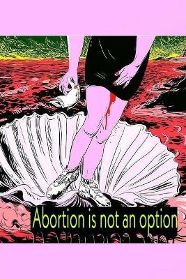Book cover for Abortion is not an option